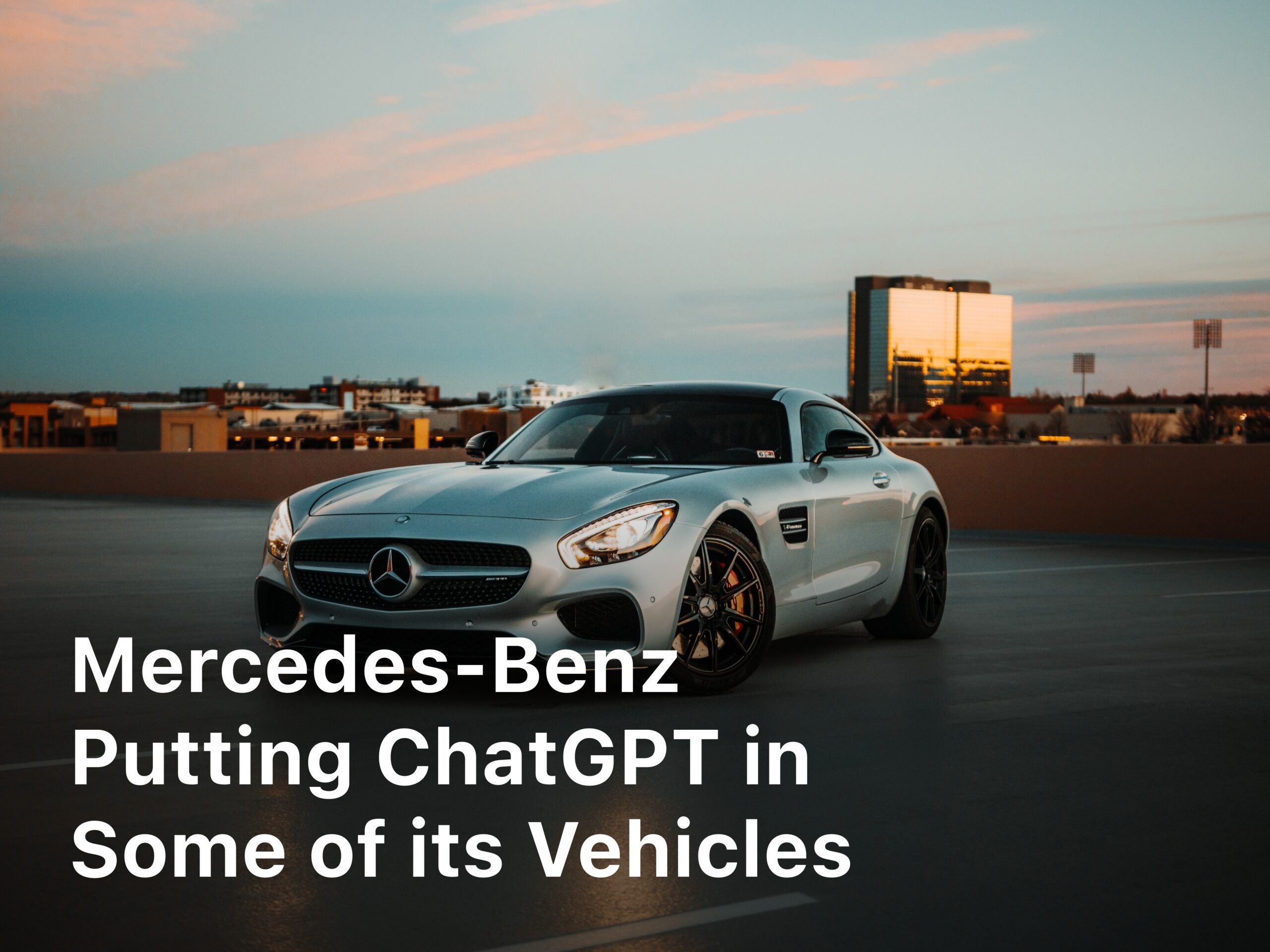 Mercedes Benz putting ChatGPT