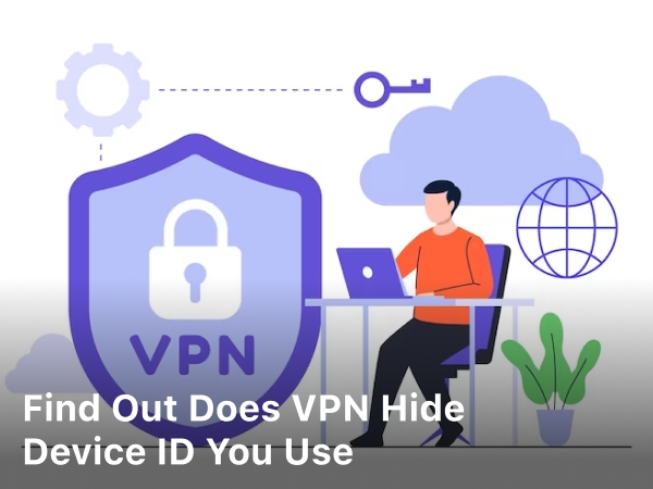 Find Out Does VPN Hide Device ID You Use