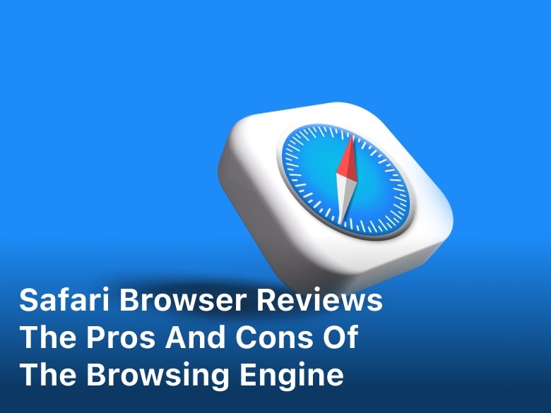 Safari Browser Reviews The Pros and Cons of The Browsing Engine; safari browser review; safari web browser review;