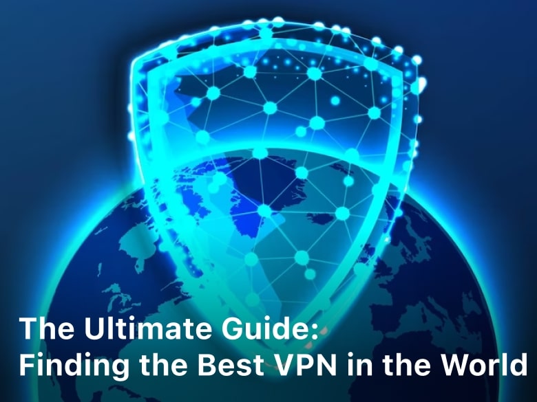The Ultimate Guide Finding the Best VPN in the World