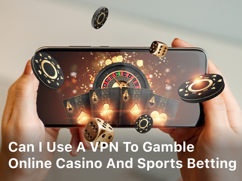 Can i Use a VPN to Gamble Online; VPN for online gambling; Use a VPN to Gamble Online Casino;